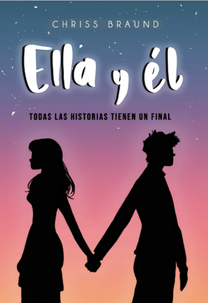 Portada del libro Ella y él, todas las historias tienen un final, de Chriss Braund