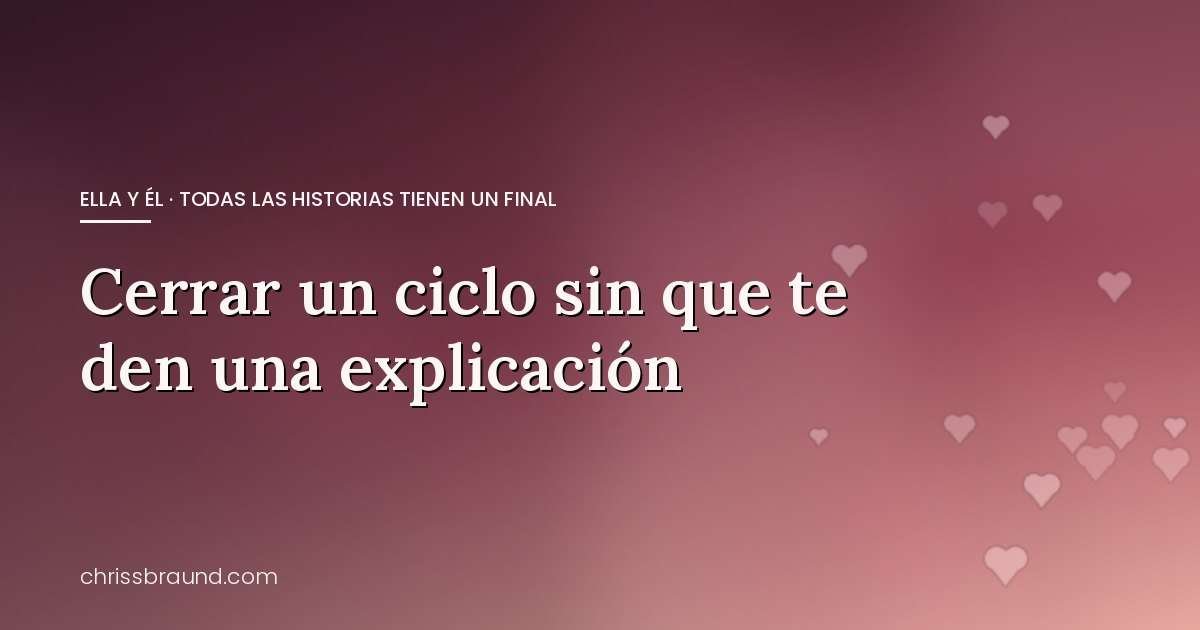 Cerrar un ciclo sin que te den una explicación
